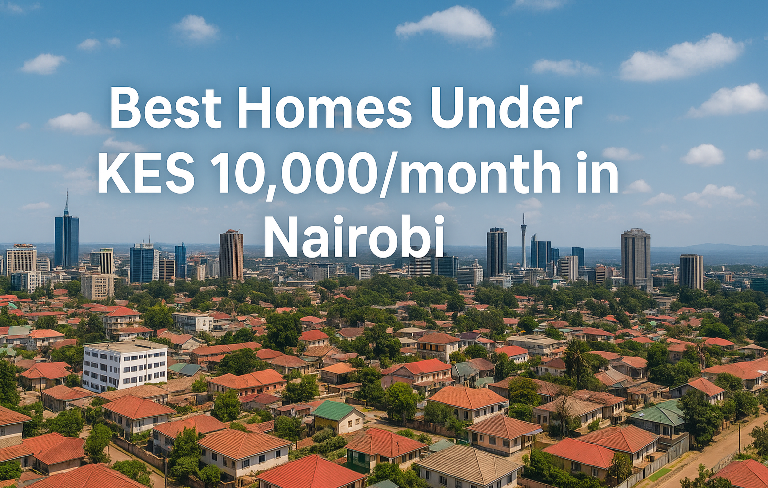 Best Homes Under KES 10,000/month in Nairobi: Affordable Rentals Guide