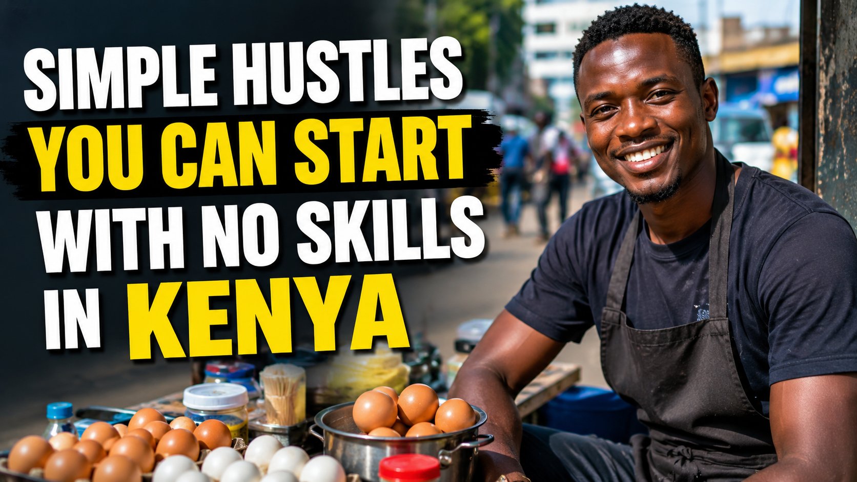 Simple Hustles You Can Start With No Skills in Kenya