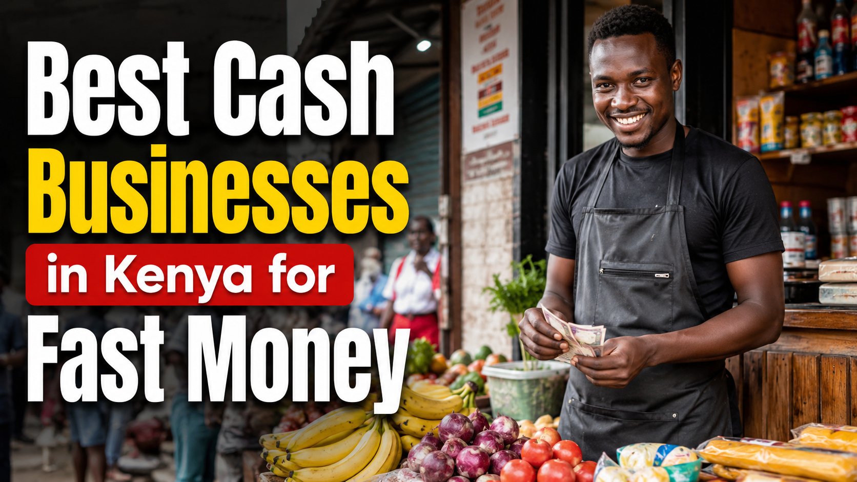 Best Cash Businesses in Kenya for Fast Money
